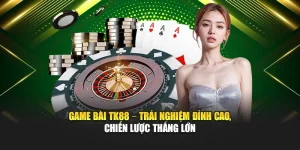 game-bai-tk88-–-trai-nghiem-dinh-cao-chien-luoc-thang-lon
